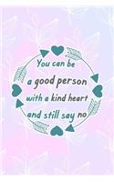 You Can Be A Good Person With A Kind Heart And Still Say No: All Purpose 6x9 Blank Lined Notebook Journal Way Better Than A Card Trendy Unique Gift Pink Rainbow Texture Self Care