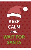 Keep Calm And Wait For Santa