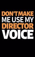 Don't Make Me Use My Director Voice