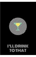 I'll Drink To That
