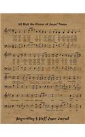 All Hail The Power Of Jesus' Name: 8.5x11 Songwriting And Music Staff Paper Journal With 60 Weekly Two Page Spreads, Christian Musician Notebook For Song Lyrics And Composing Music, W