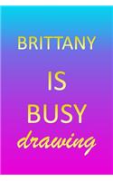 Brittany: Sketchbook - Blank Creative Sketching Pad - Sketch Book Paper - Im Very Busy Pink Purple Gold Personalized Custom First Name Letter B - Teach & Prac