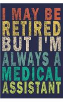 I May Be Retired But I'm Always A Medical Assistant: Funny Vintage Medical Assistant Gift Journal