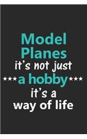 Model Planes It's Not Just a Hobby It's a Way of Life: Funny Notebook Journal Lined Wide Ruled Paper Stylish Diary Planner 6x9 Inches 120 Pages Gift