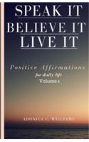 Speak It! Believe It! Live It!