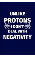 Unlike Protons I Don't Deal With Negativity