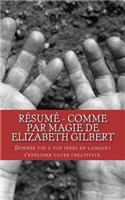 Résumé - Comme par magie de Elizabeth Gilbert