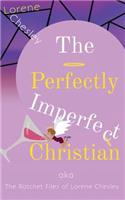 Perfectly Imperfect Christian: Aka the Ratchet Files of Lorene Chesley