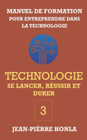 Technologie - Se Lancer, Réussir Et Durer: Manuel de formation pour entreprendre dans la Technologie(3 Volume)