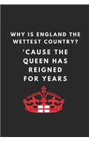 Why Is England the Wettest Country? 'cause the Queen Has Reigned for Years