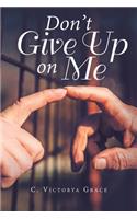 Don't Give up on Me