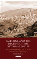Palestine and the Decline of the Ottoman Empire: Modernization and the Path to Palestinian Statehood(Library of Ottoman Studies)