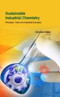 SUSTAINABLE INDUSTRIAL CHEMISTRY PRINCIPLES TOOLS AND INDUSTRIAL EXAMPLES