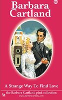 A Strange Way to Find Love: (134 The Barbara Cartland Pink Collection)
