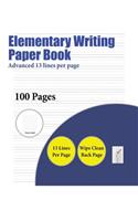 Elementary Writing Paper Book (Advanced 13 lines per page): A handwriting and cursive writing book with 100 pages of extra large 8.5 by 11.0 inch writing practise pages. This book has guidelines for practisin(5 Elementary Writing Paper Book)