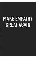 Make Empathy Great Again: A 6x9 Inch Matte Softcover Journal Notebook with 120 Blank Lined Pages