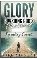 Glory Pursuing God's Presence: Revealing Secrets