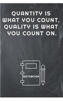 Quantity Is What You Count, Quality Is What You Count on Notebook