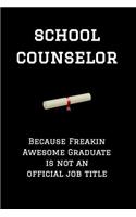School Counselor Because Freakin Awesome Graduate Is Not an Official Job Title