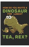 How Do You Invite a Dinosaur for Lunch? Tea, Rex?: Blank Lined Journal Notebook, 108 Pages, Soft Matte Cover, 6 X 9
