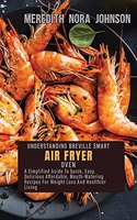 The Complete Breville Smart Air Fryer Oven Cookbook for Beginners