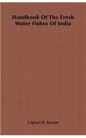 Handbook of the Fresh Water Fishes of India