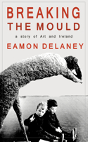 Breaking the Mould: A Story of Art and Ireland