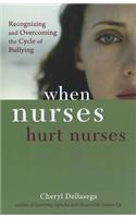 When Nurses Hurt Nurses: Recognizing and Overcoming the Cycle of Nurse Bullying