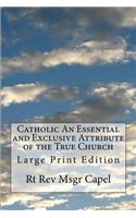 Catholic An Essential and Exclusive Attribute of the True Church