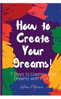 How to Create Your Dreams