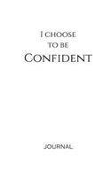 I Choose to Be Confident Journal: White, Lined Journal & Notebook, Small(Elite Journal)
