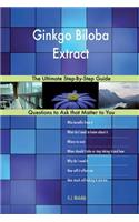 Ginkgo Biloba Extract; The Ultimate Step-By-Step Guide