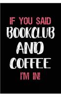 If You Said Bookclub and Coffee I'm in: Book Lovers Lined Notebook
