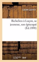 Richelieu À Luçon, Sa Jeunesse, Son Épiscopat
