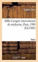 Xiiie Congrès International de Médecine, Paris, 1900. Tome I. Comptes Rendus