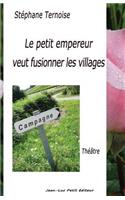 Le petit empereur veut fusionner les villages