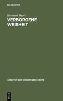 Verborgene Weisheit: Johann Arndts Vier Bücher Vom Wahren Christentum ALS Programm Einer Spiritualistisch-Hermetischen Theologie