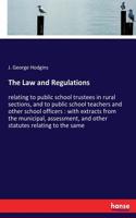 Law and Regulations: relating to public school trustees in rural sections, and to public school teachers and other school officers: with extracts from the municipal, ass