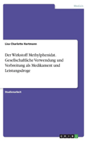Der Wirkstoff Methylphenidat. Gesellschaftliche Verwendung und Verbreitung als Medikament und Leistungsdroge