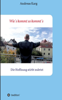 Wie´s kommt so kommt´s