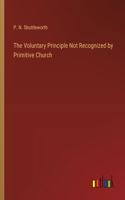 The Voluntary Principle Not Recognized by Primitive Church