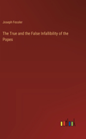 True and the False Infallibility of the Popes