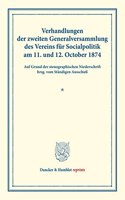 Verhandlungen Der Zweiten Generalversammlung Des Vereins Fur Socialpolitik Am 11. Und 12. October 1874: Auf Grund Der Stenographischen Niederschrift Hrsg. Vom Standigen Ausschuss. (Schriften Des Vereins Fur Socialpolitik IX)(Duncker & Humblot Reprints)