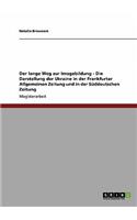 Der lange Weg zur Imagebildung - Die Darstellung der Ukraine in der Frankfurter Allgemeinen Zeitung und in der Süddeutschen Zeitung: (German)