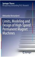 Limits, Modeling and Design of High-Speed Permanent Magnet Machines