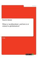 What is 'neoliberalism', and how is it related to globalization?