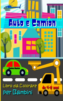 Auto e Camion Libro da Colorare per Bambini da 4-8 anni: Divertente, Camion, Trattori, Aerei, Elicotteri, Auto d'Epoca, Città