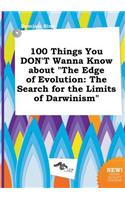 100 Things You Don't Wanna Know about the Edge of Evolution