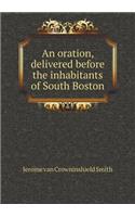 An Oration, Delivered Before the Inhabitants of South Boston