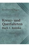 Kreuz- Und Querfahrten Buch 1. Korsika